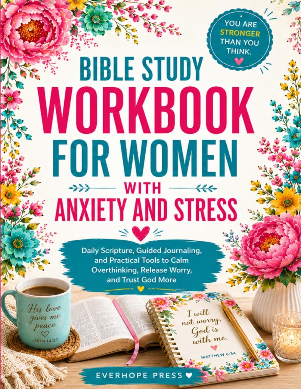 Bible Study Workbook for Women with Anxiety and Stress: Daily Scripture, Guided Journaling, and Practical Tools to Calm Overthinking, Release Worry, and Trust God More (Faith Over Anxiety Series)