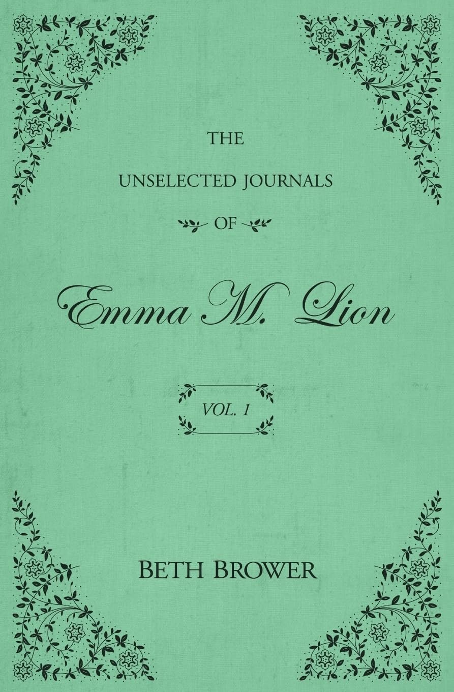 The Unselected Journals of Emma M. Lion: Vol. 1