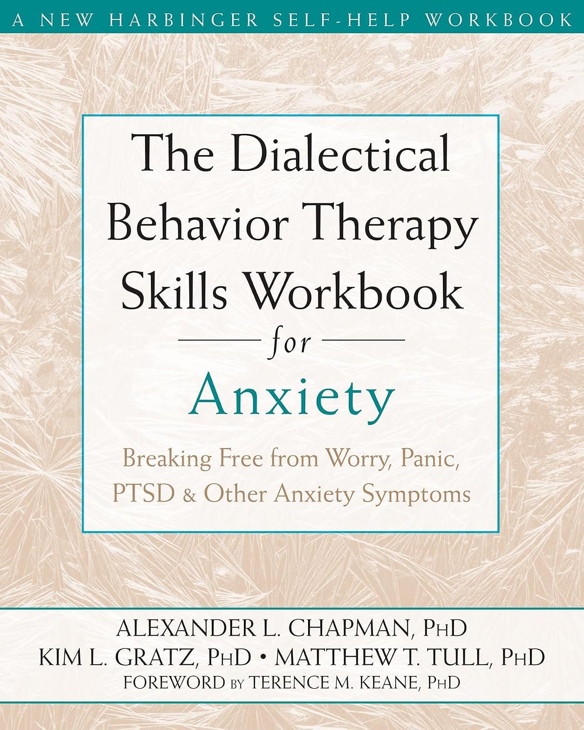 The Dialectical Behavior Therapy Skills Workbook for Anxiety: Breaking Free from Worry, Panic, PTSD, and Other Anxiety Symptoms