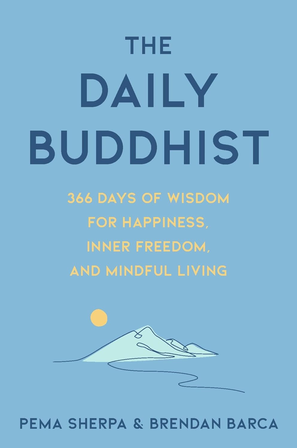The Daily Buddhist: 366 Days of Wisdom for Happiness, Inner Freedom, and Mindful Living ― A Self-Help Guide to Buddhist Philosophy and Meditation