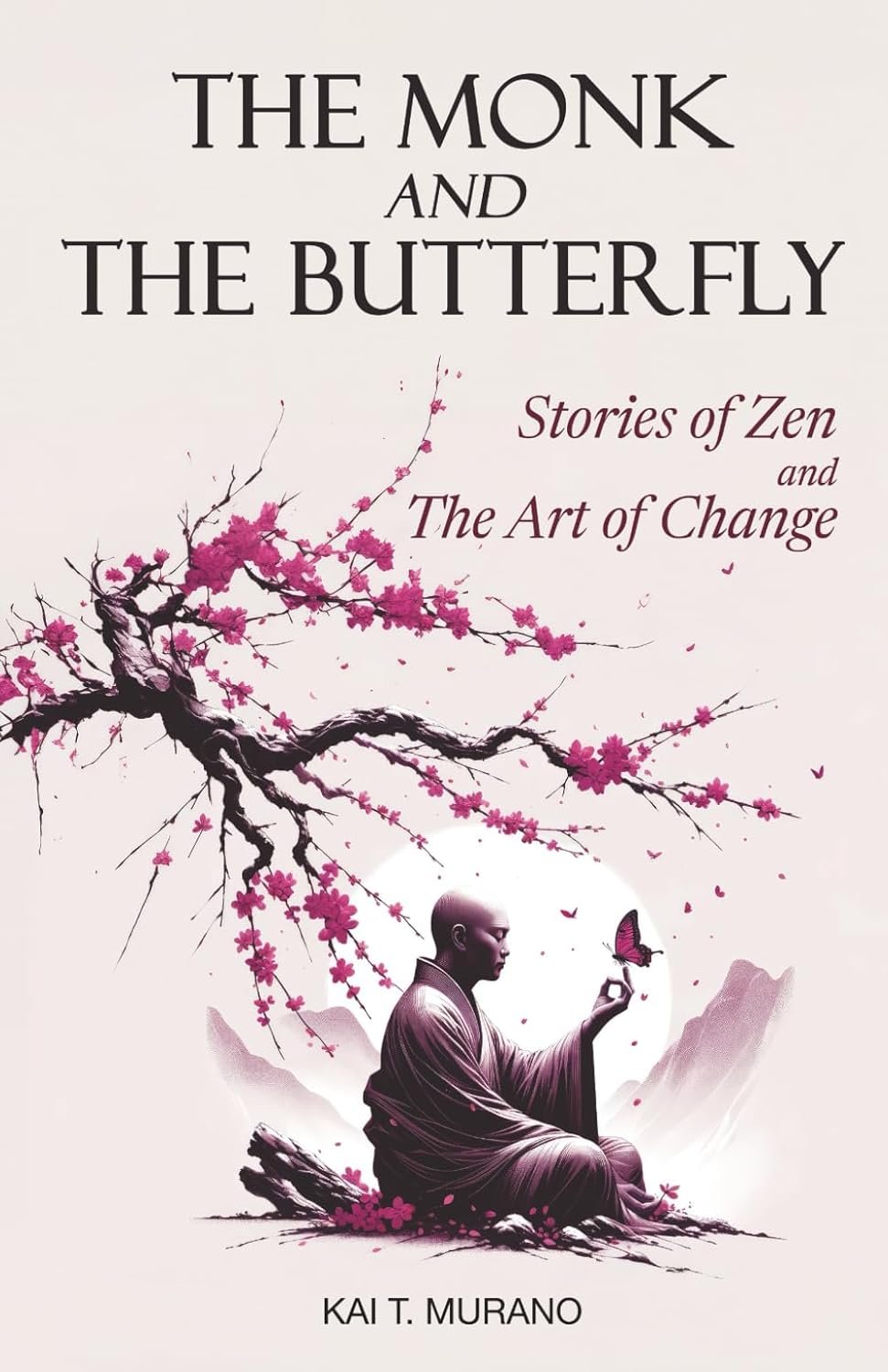 The Monk and The Butterfly – 60 Beautiful Stories of Zen: Embracing Mindfulness, Inner Peace, and Personal Growth, A Journey Through Change and Letting Go (The Zen Path: Mindful Living Series)