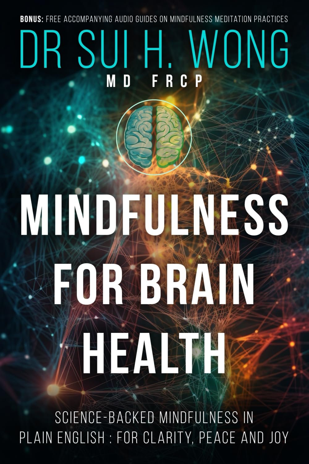 Mindfulness for Brain Health: Neuroscience-Informed Mindfulness in Plain English, Empowering You with Self-Care and Mindfulness Meditation Practices … and Joy (Brain Health & Well-being Series)