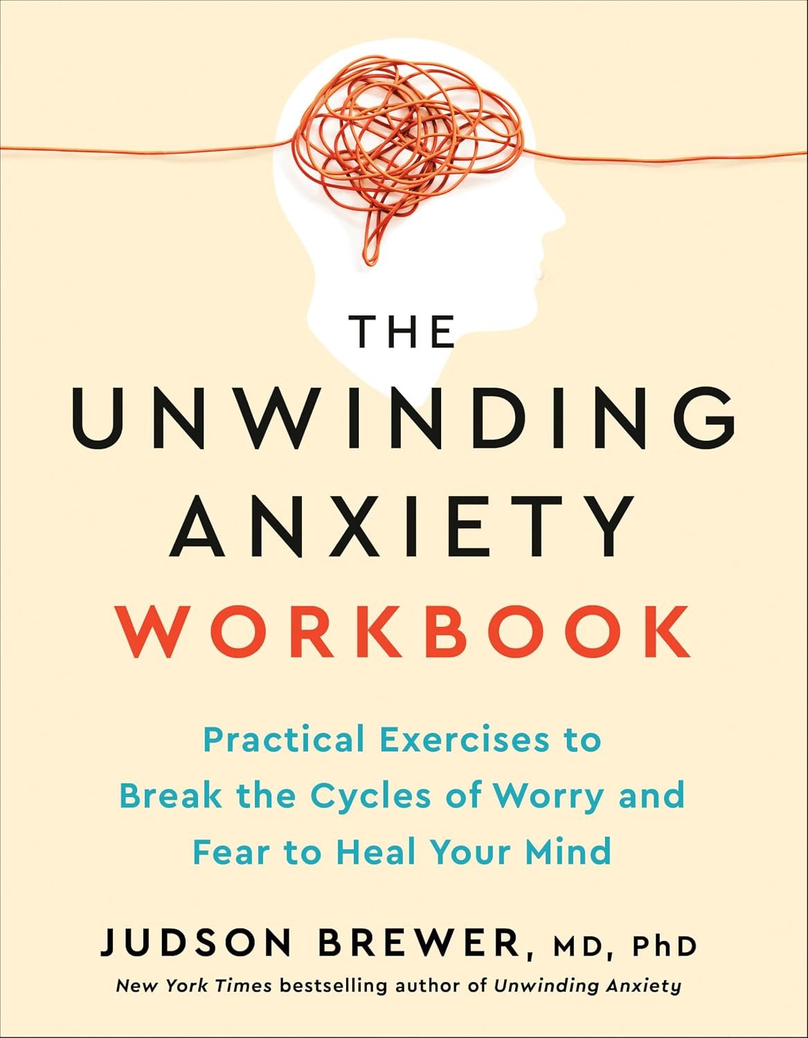 The Unwinding Anxiety Workbook: Practical Exercises to Break the Cycles of Worry and Fear to Heal Your Mind