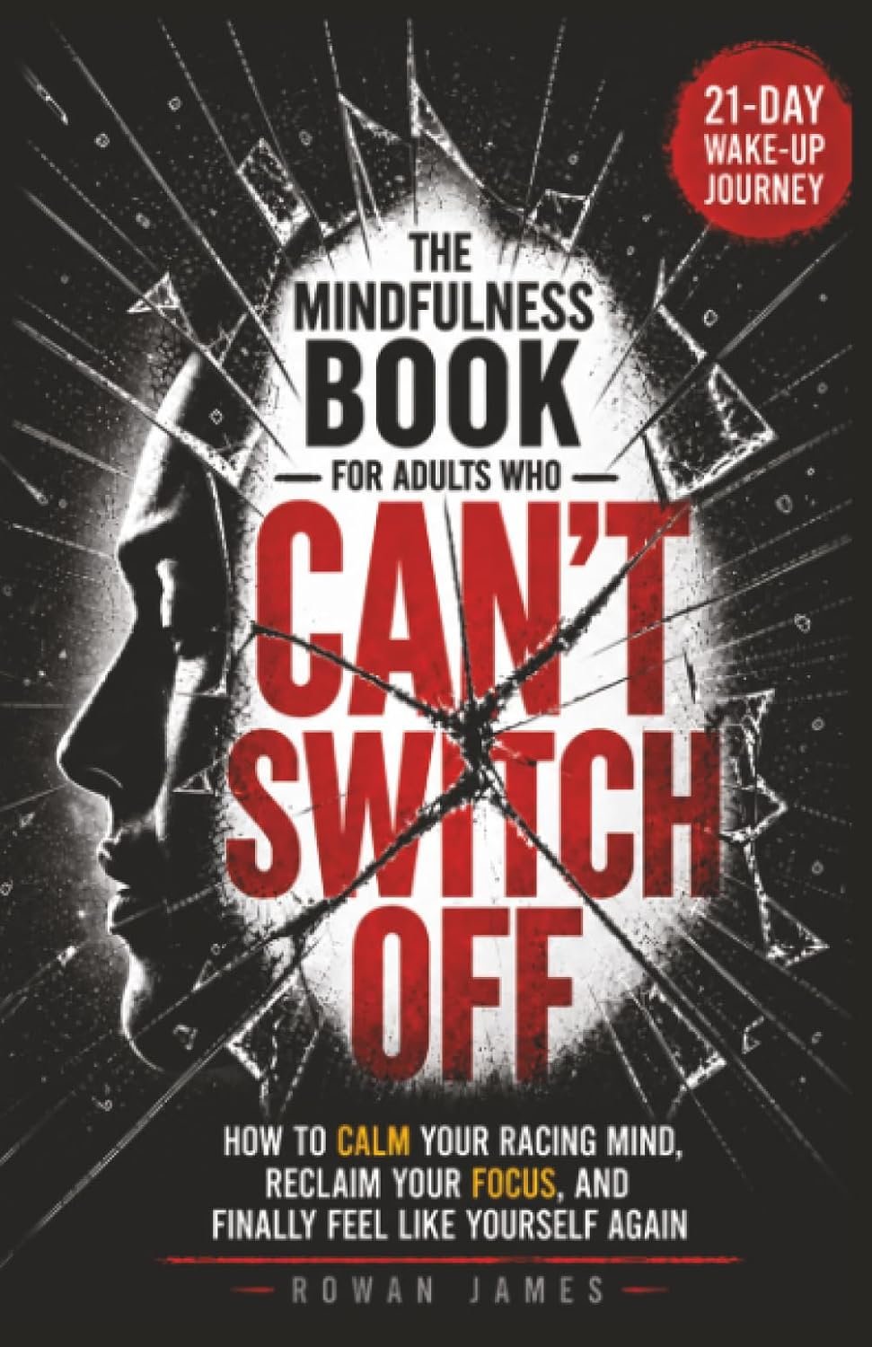 The Mindfulness Book for Adults Who Can’t Switch Off: How to Calm Your Racing Mind, Reclaim Your Focus, and Finally Feel Like Yourself Again