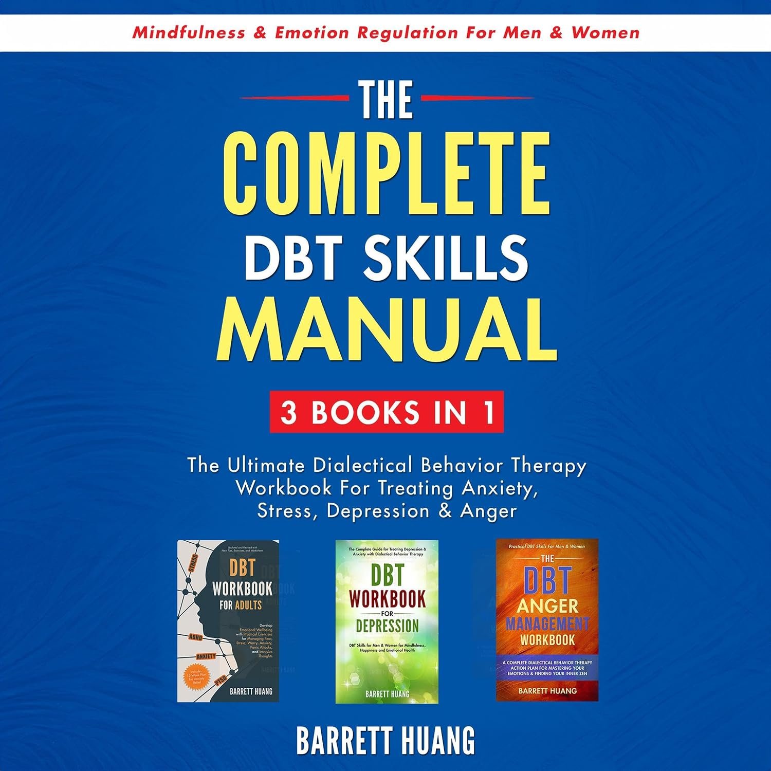 The Complete DBT Skills Manual: 3 Books in 1: The Ultimate Dialectical Behavior Therapy Workbook for Treating Anxiety, Stress, Depression & Anger | Mindfulness & Emotion Regulation for Men & Women (Mental Health Therapy)