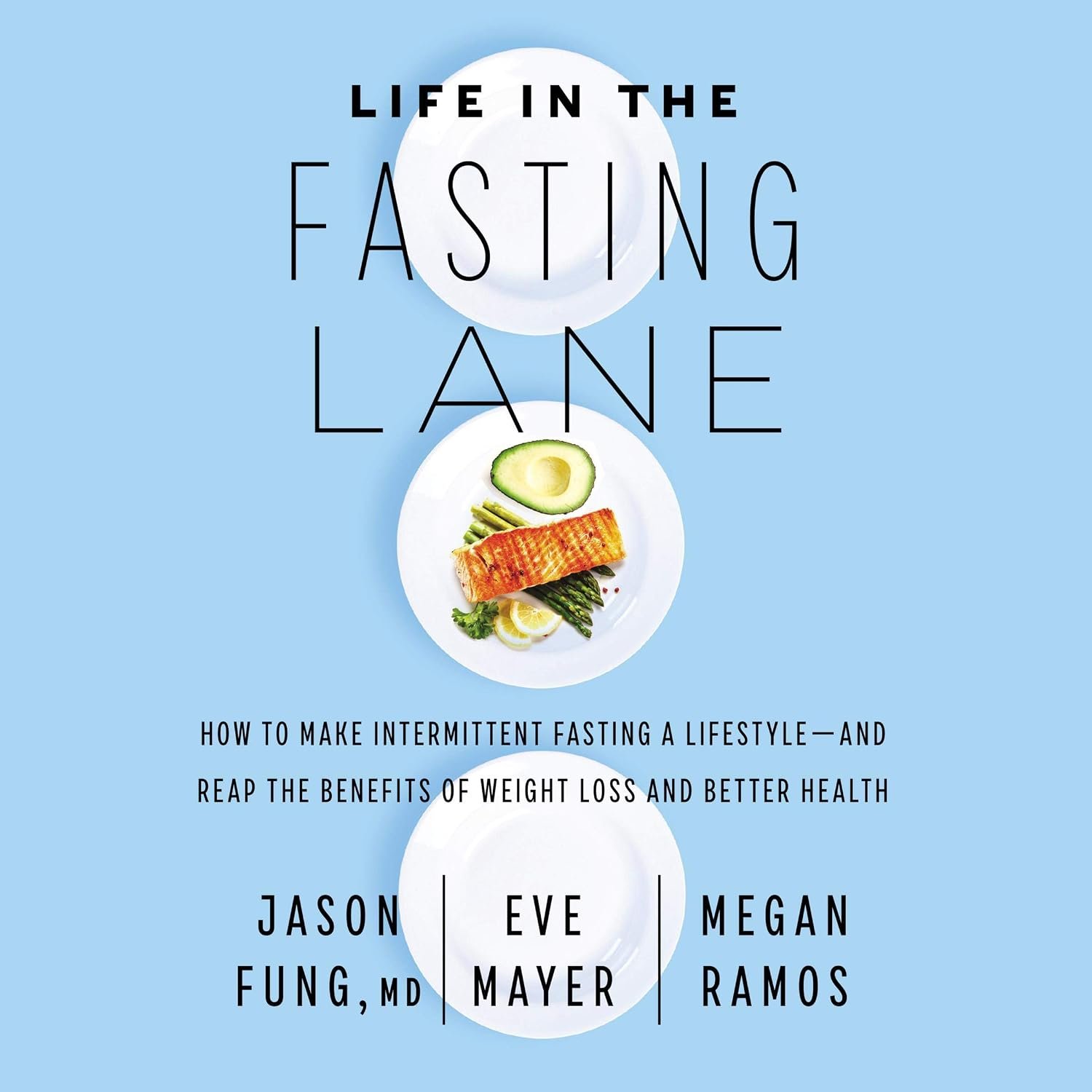 Life in the Fasting Lane: How to Make Intermittent Fasting a Lifestyle—and Reap the Benefits of Weight Loss and Better Health